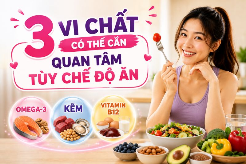 3 vi chất có thể cần quan tâm tùy chế độ